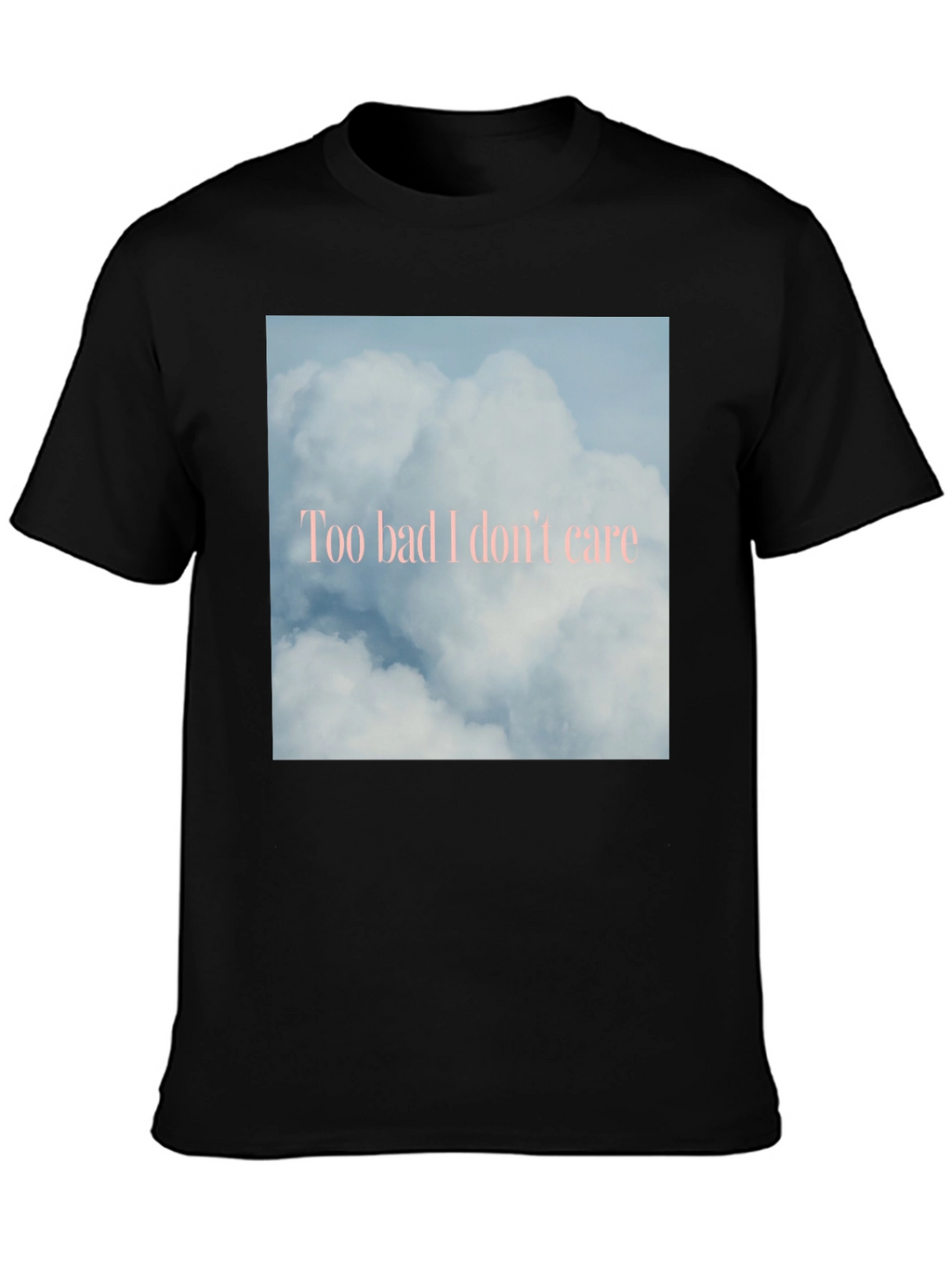 Too Bad I Dont Care Cloud Graphic Tee