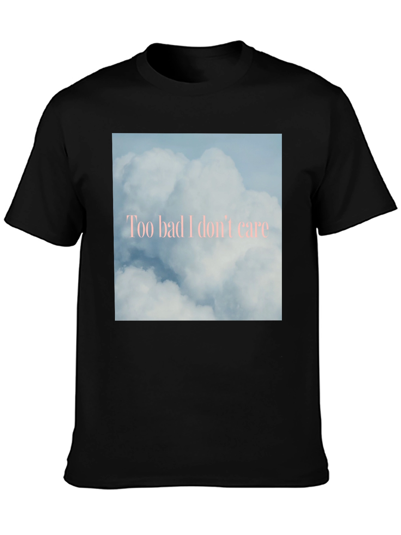 Too Bad I Dont Care Cloud Graphic Tee