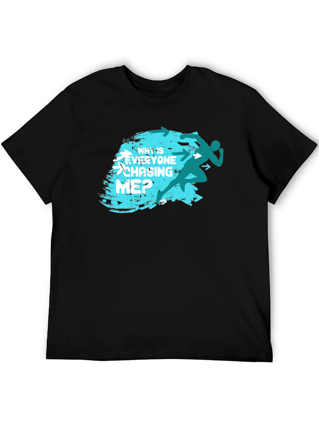 Why Is Everyone Chasing Me? T-Shirt