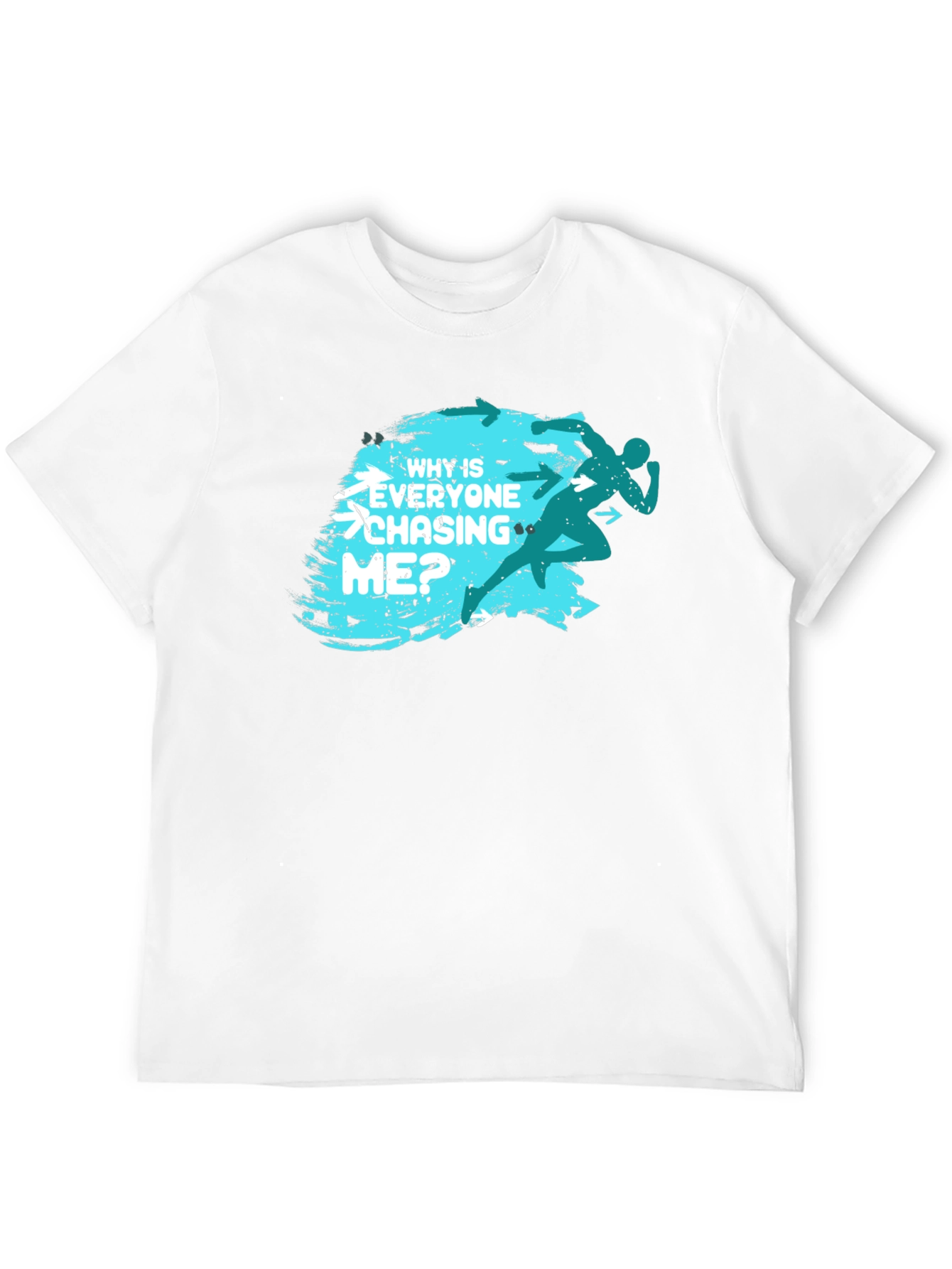 Why Is Everyone Chasing Me? T-Shirt
