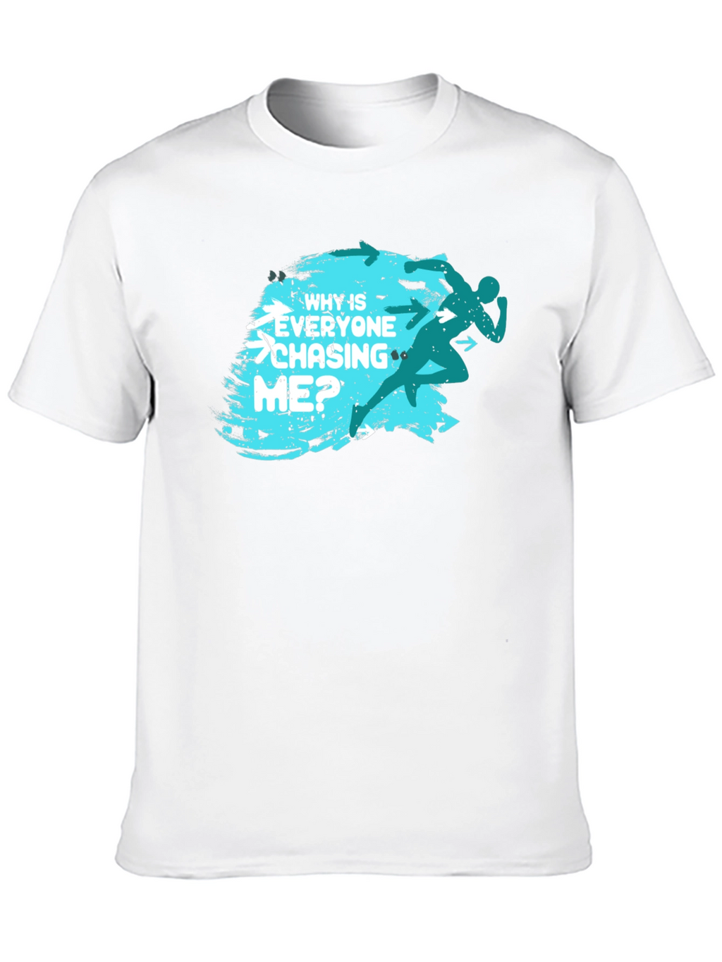 Why Is Everyone Chasing Me? T-Shirt