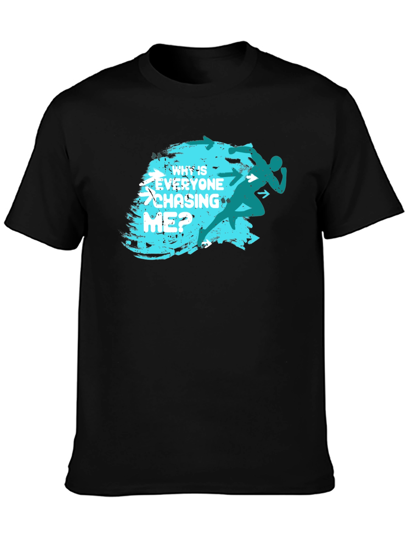 Why Is Everyone Chasing Me? T-Shirt