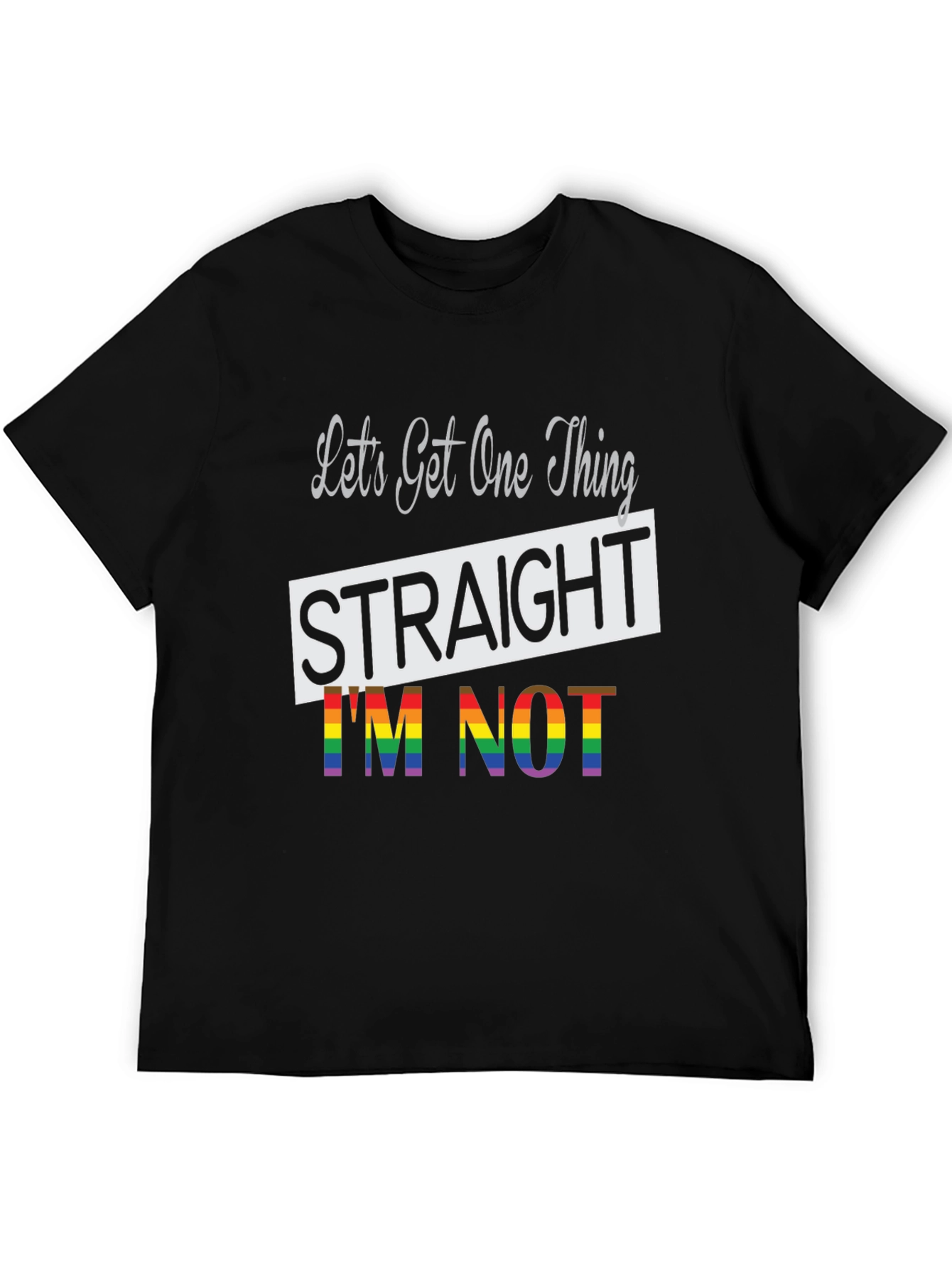 LGBT Pride T-Shirt: Lets Get One Thing Straight Im Not