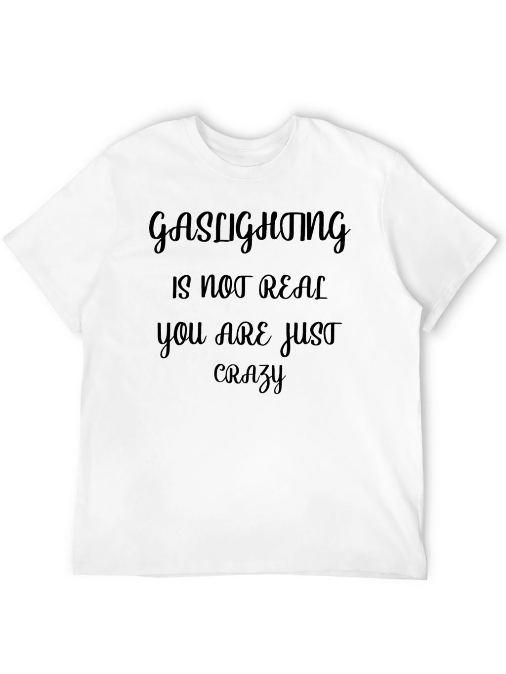 Gaslighting Is Not Real Slogan Tee