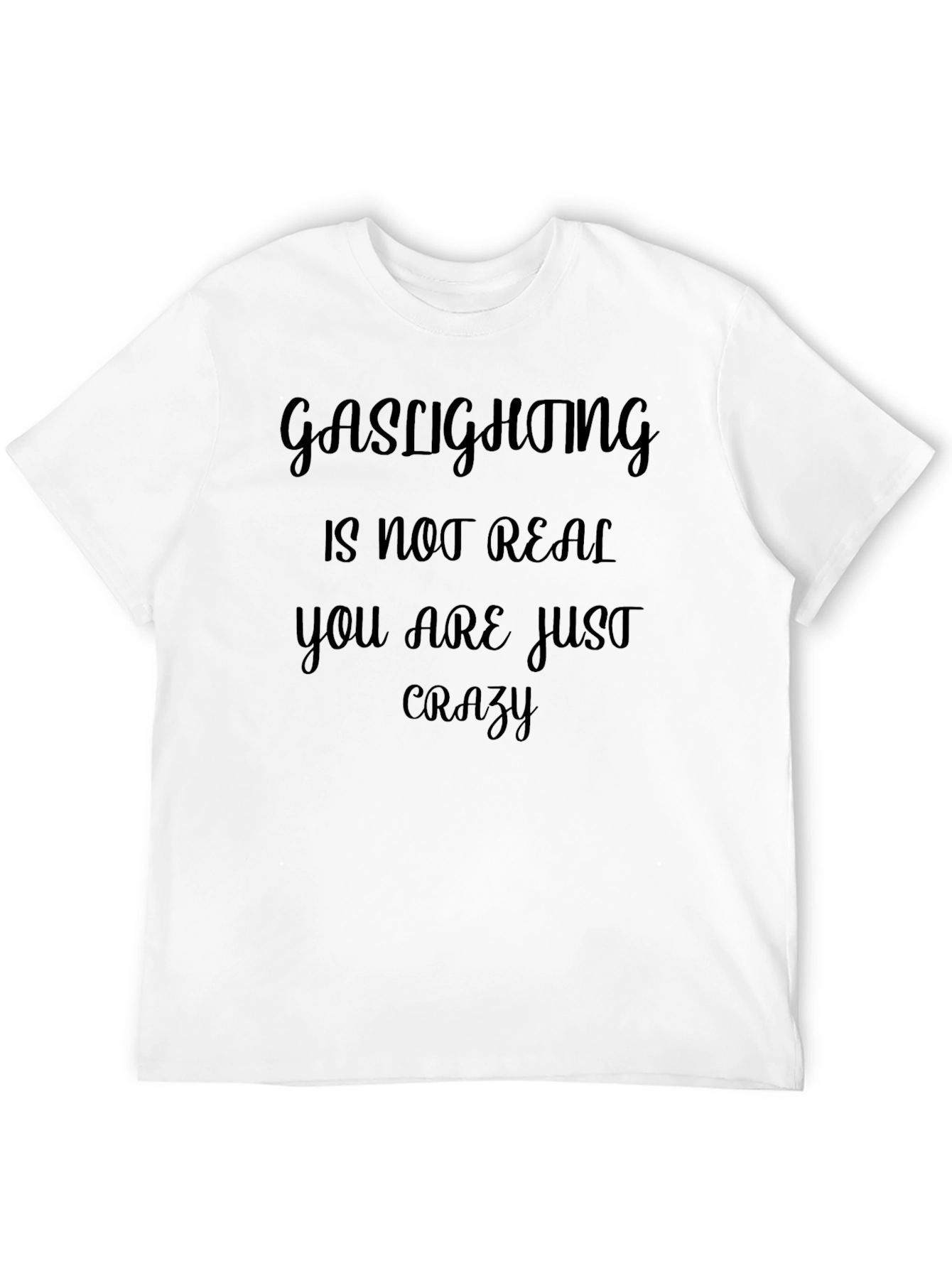 Gaslighting Is Not Real Slogan Tee