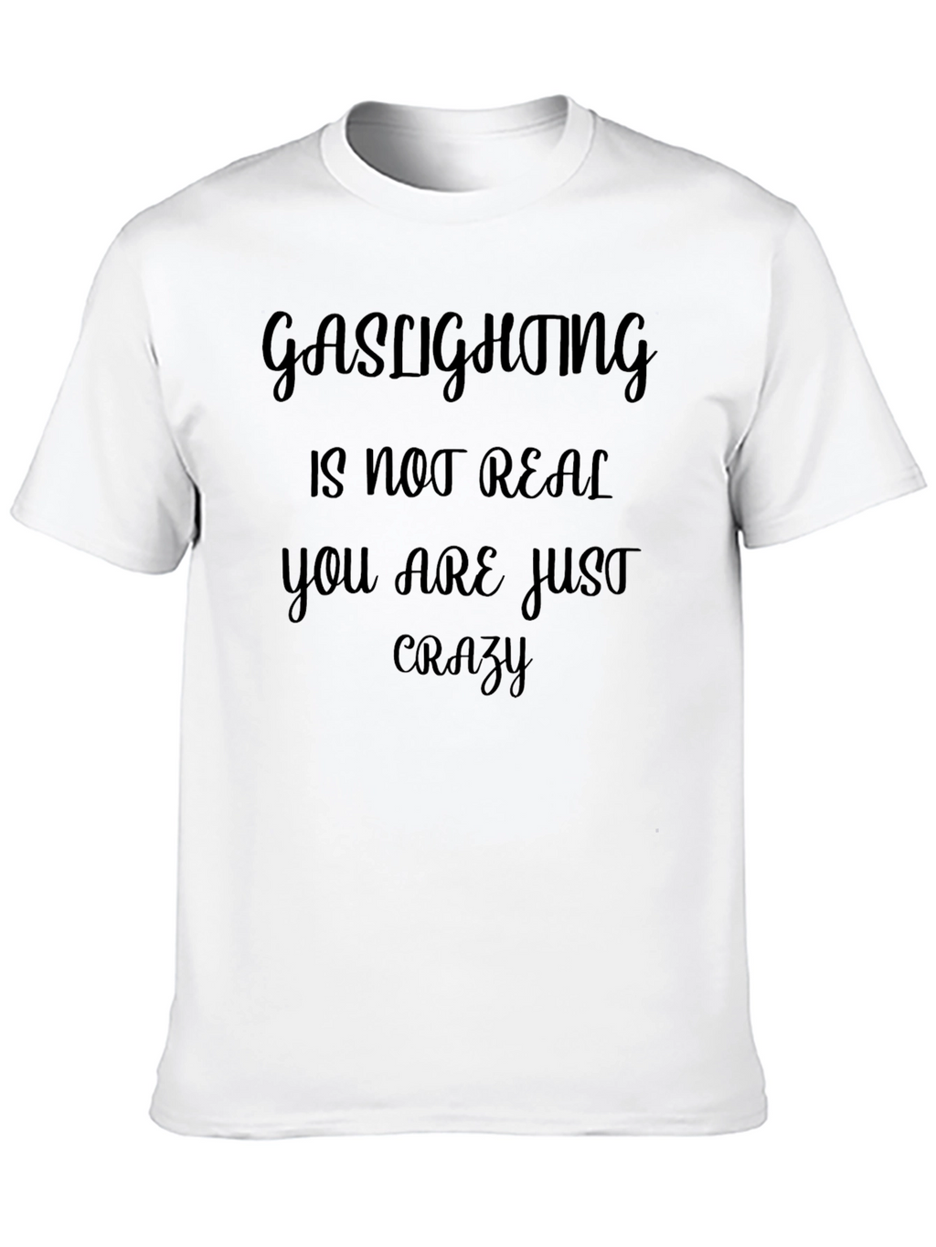 Gaslighting Is Not Real Slogan Tee