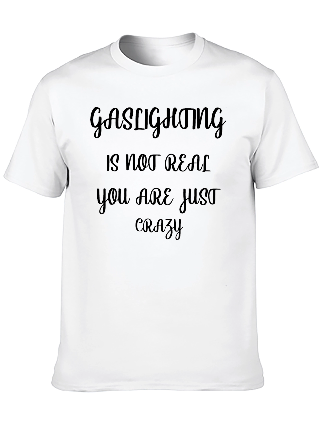 Gaslighting Is Not Real Slogan Tee