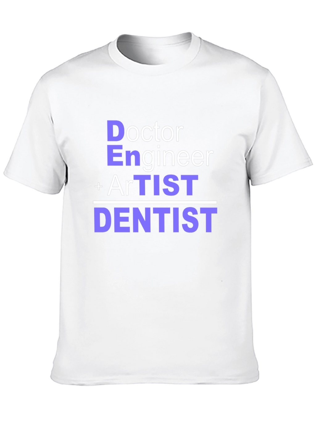 Doctor Engineer Artist Dentist T-Shirt