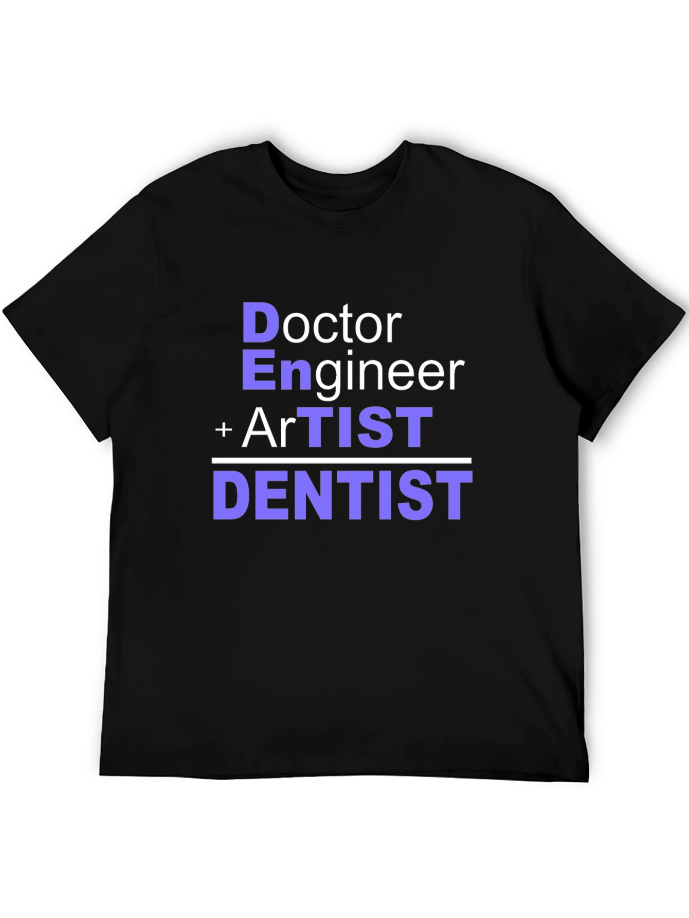 Doctor Engineer Artist Dentist T-Shirt
