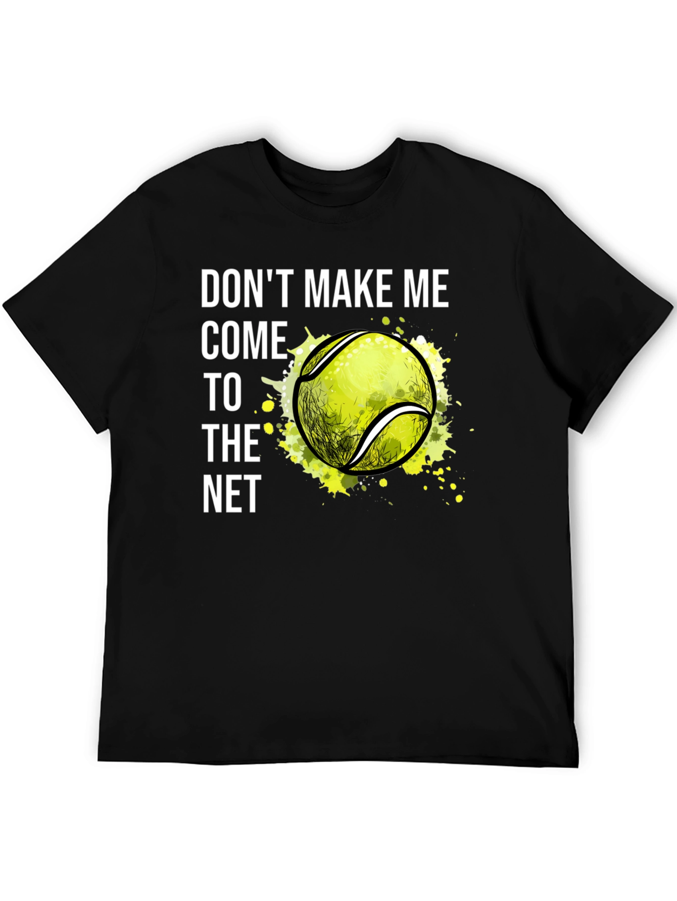 Tennis T-Shirt: Dont Make Me Come to the Net!