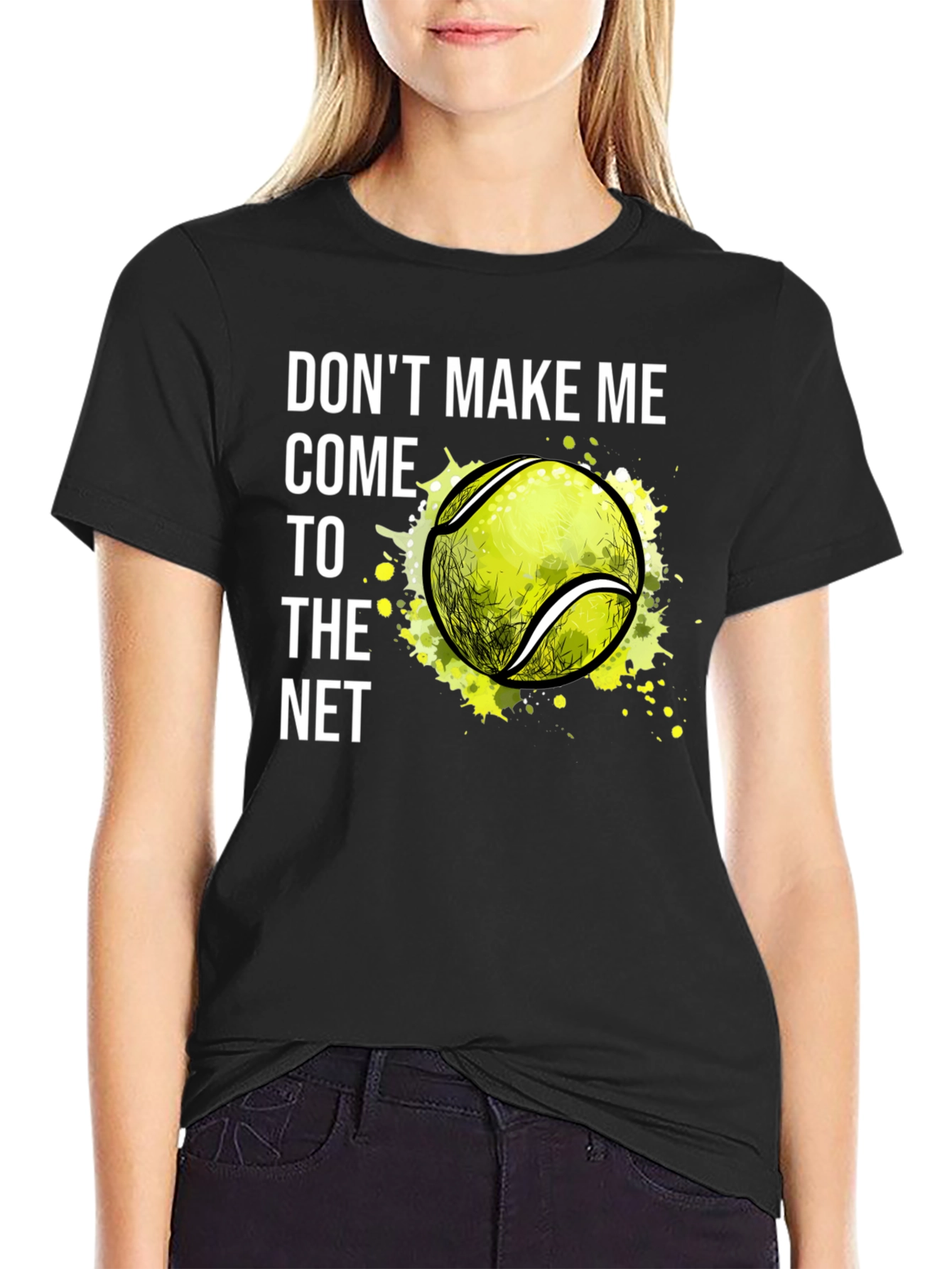 Tennis T-Shirt: Dont Make Me Come to the Net!