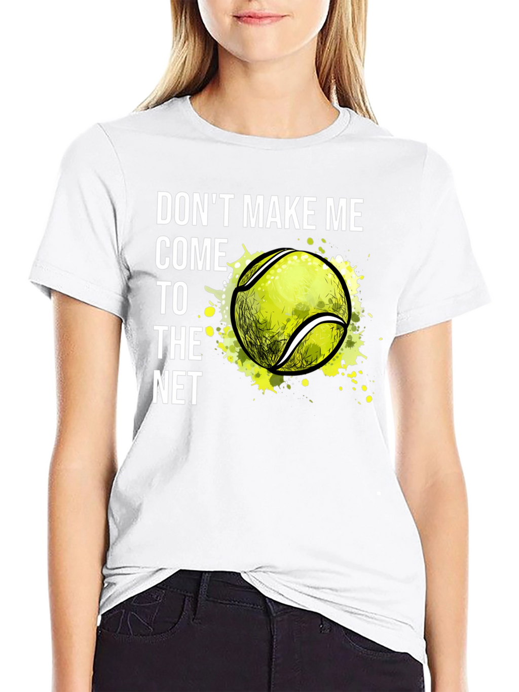Tennis T-Shirt: Dont Make Me Come to the Net!