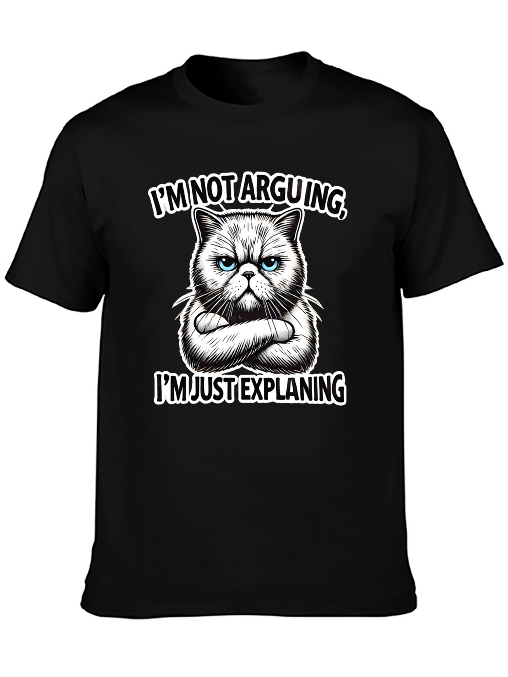 Funny Cat T-Shirt - Im Not Arguing Explaining