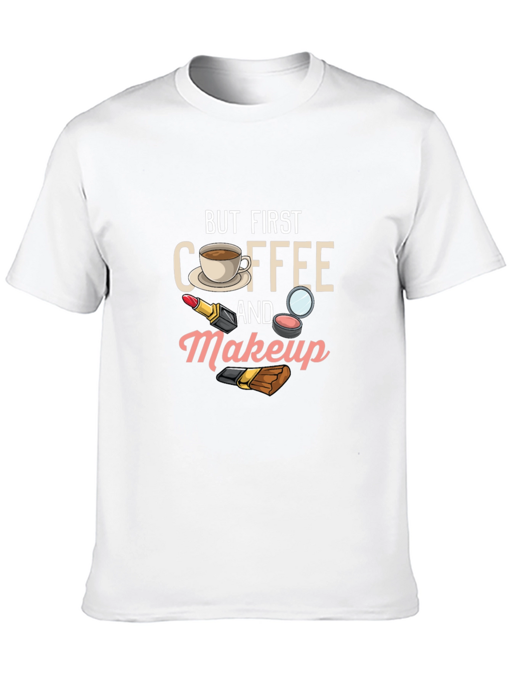 But First Coffee and Makeup T-Shirt