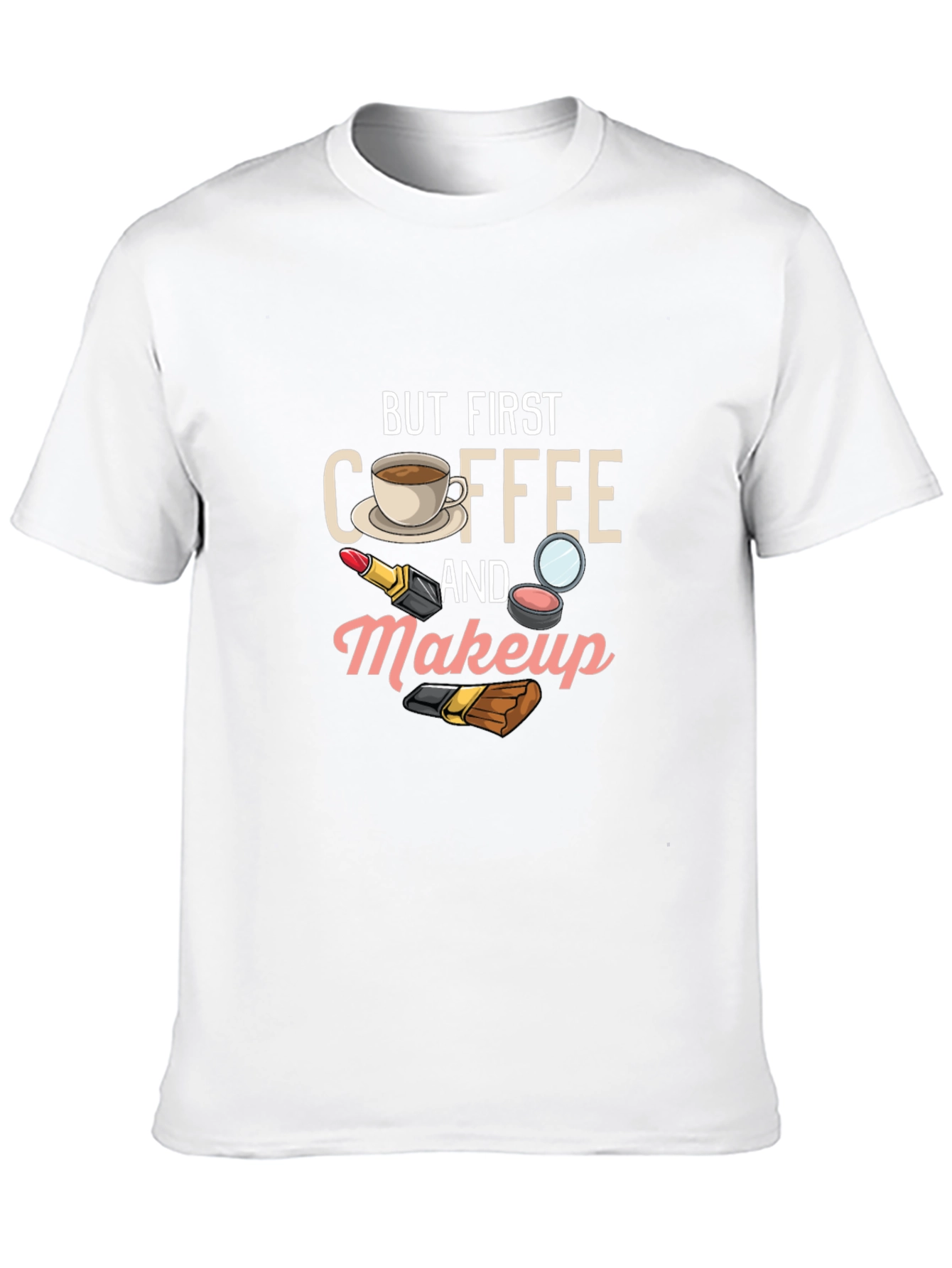 But First Coffee and Makeup T-Shirt