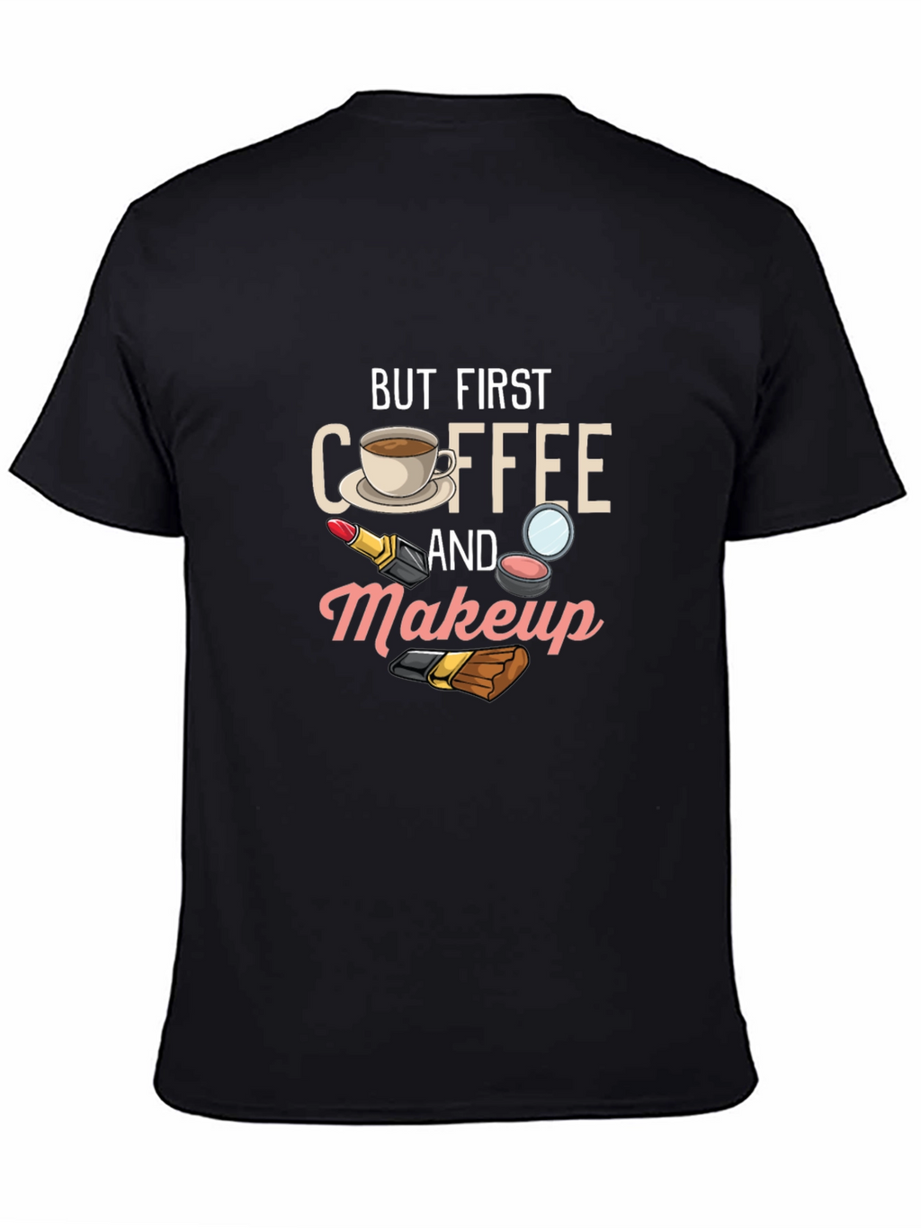 But First Coffee and Makeup T-Shirt