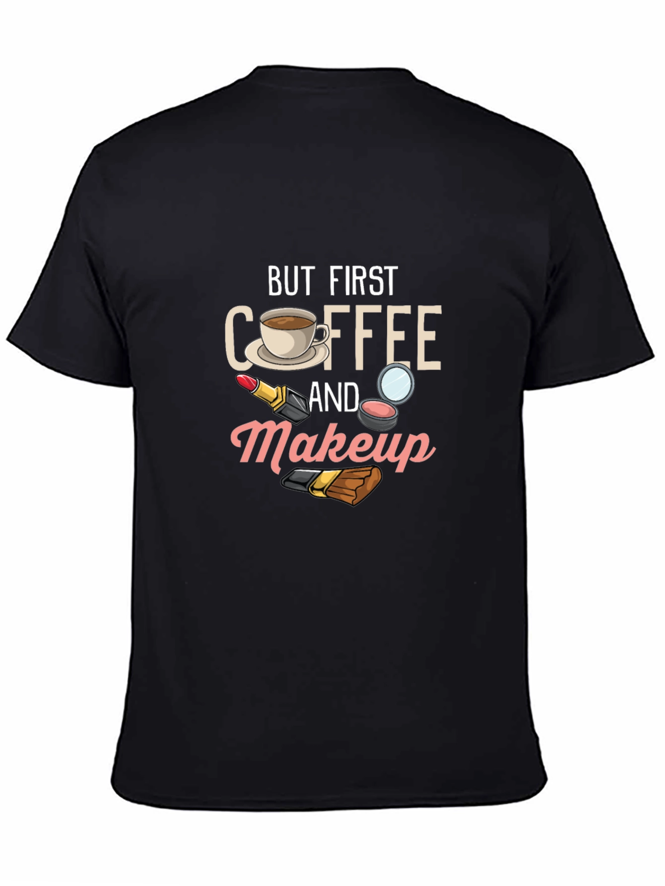 But First Coffee and Makeup T-Shirt
