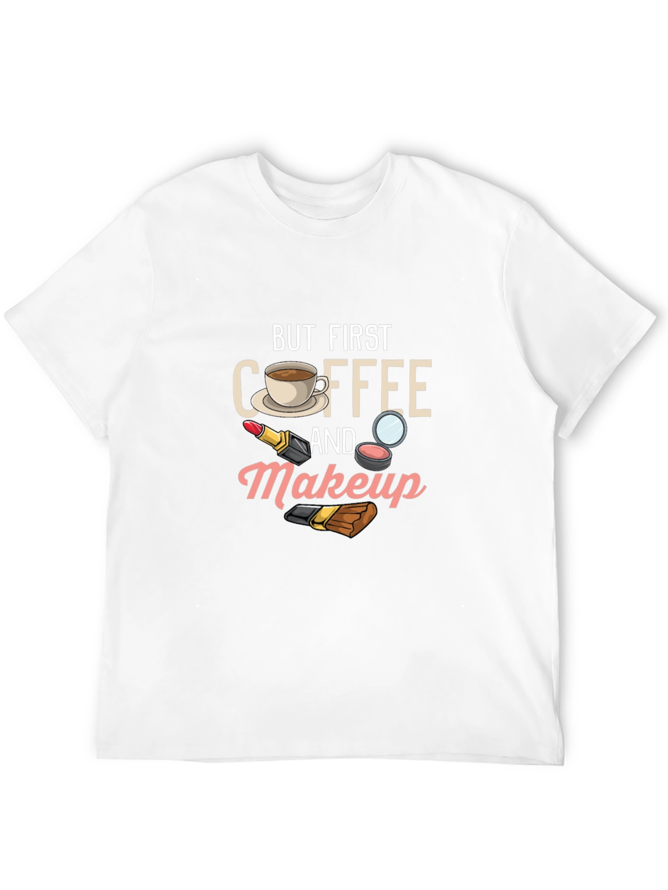 But First Coffee and Makeup T-Shirt