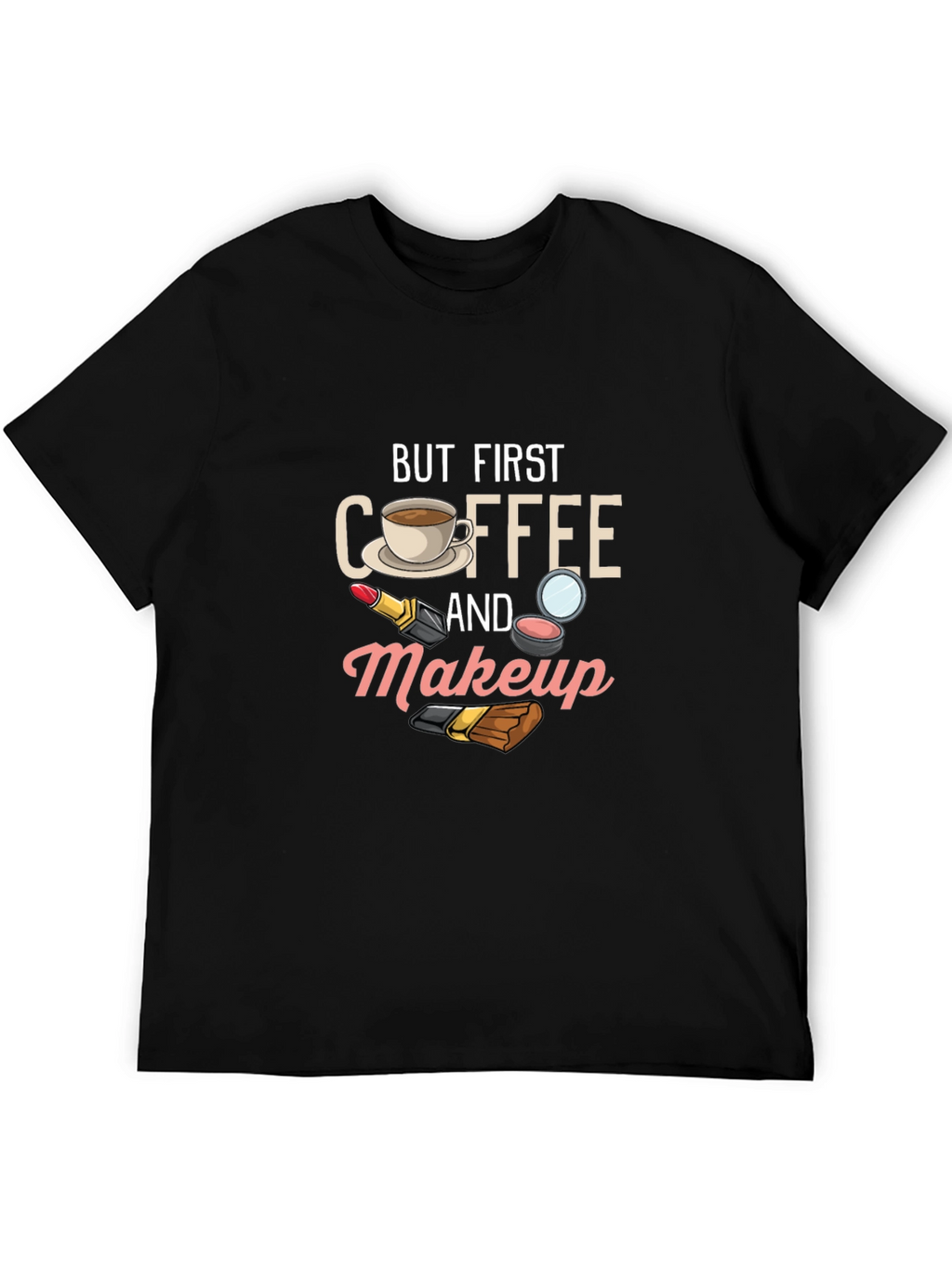 But First Coffee and Makeup T-Shirt