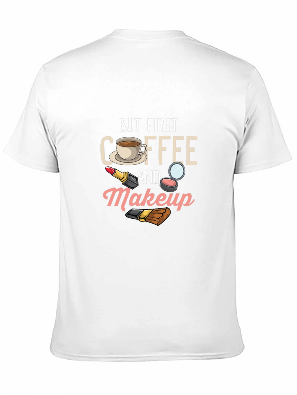 But First Coffee and Makeup T-Shirt