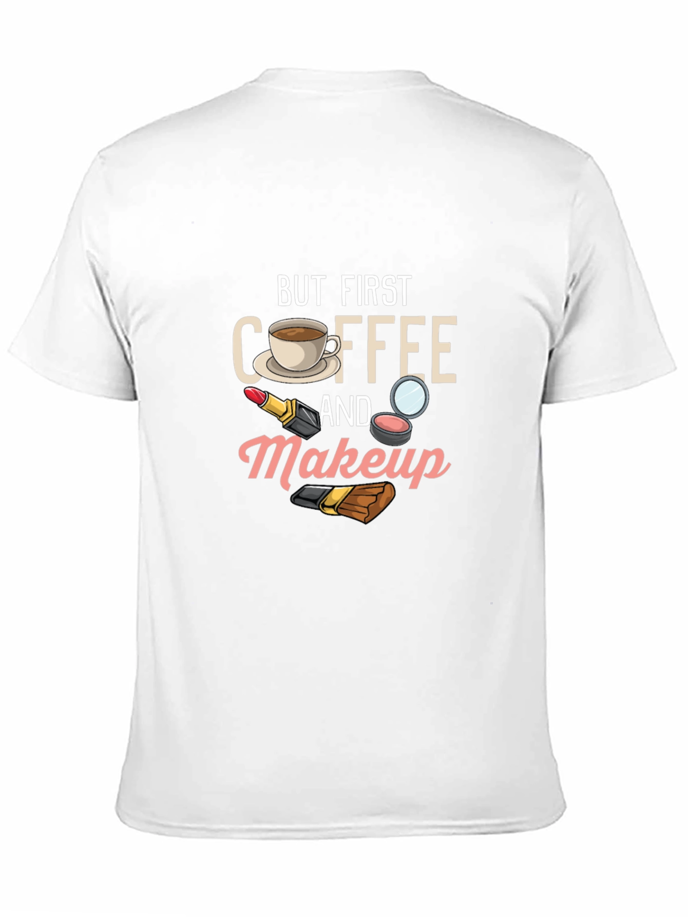 But First Coffee and Makeup T-Shirt