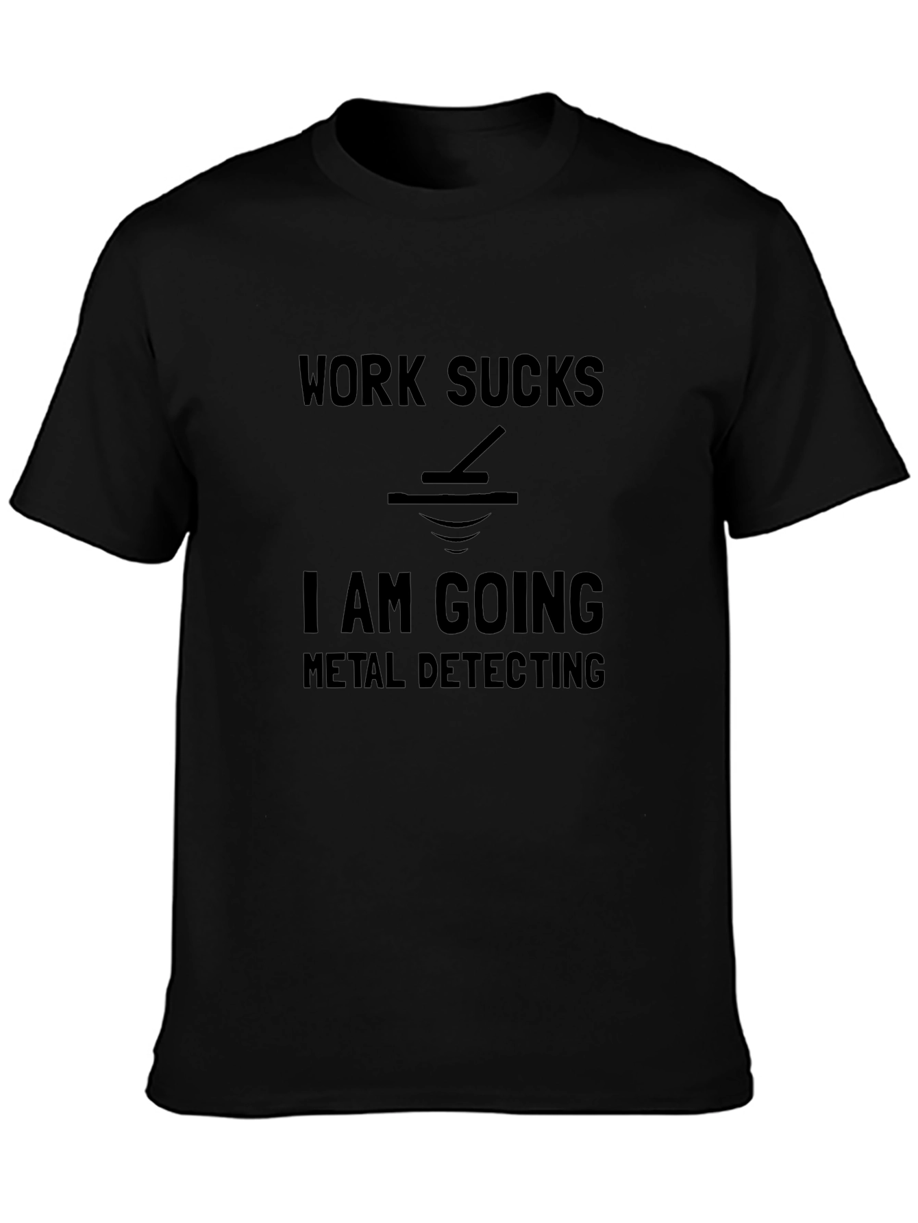Work Sucks Metal Detecting T-Shirt - Funny Hobby Tee