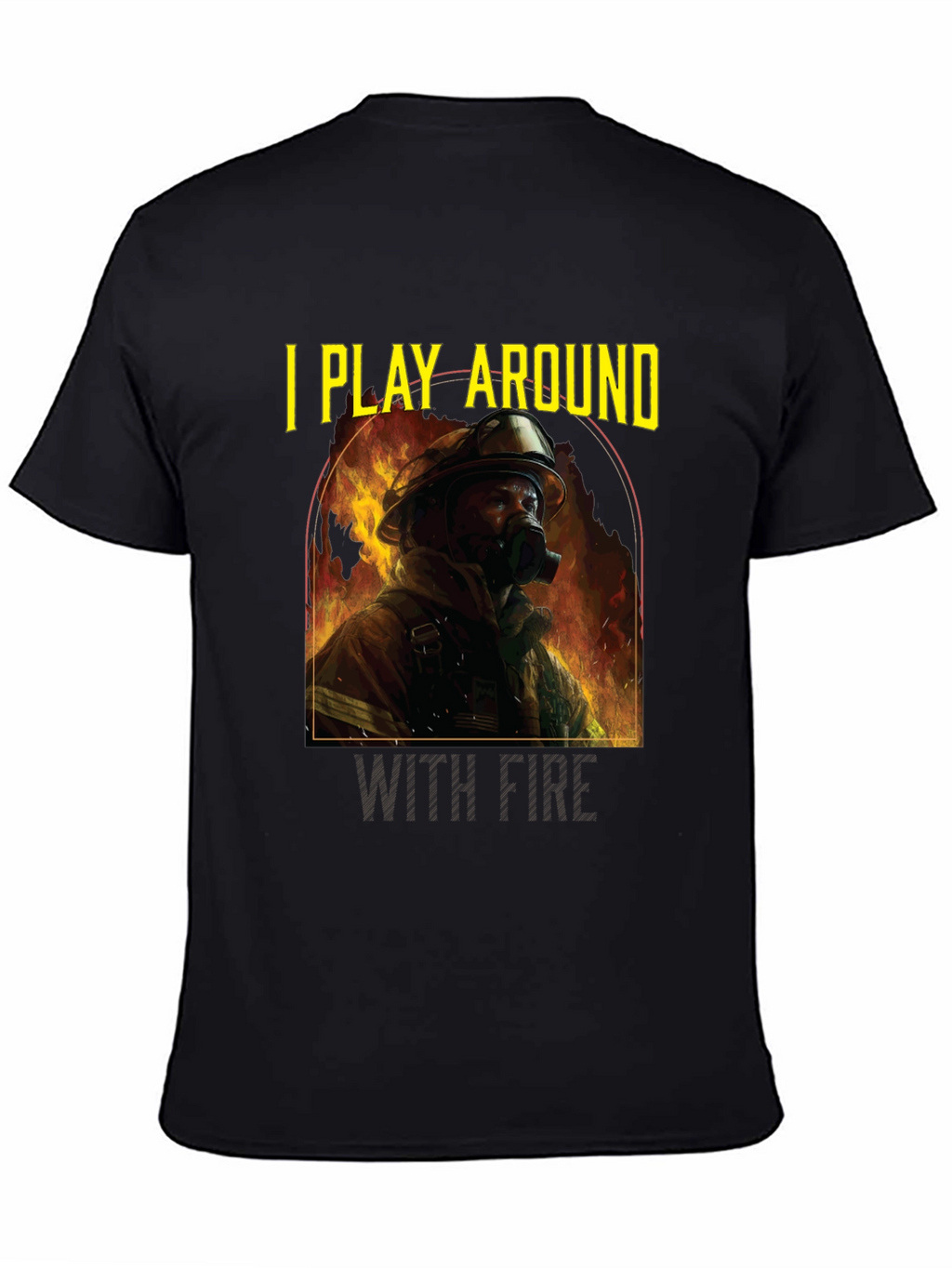 I Play Around With Fire T-Shirt