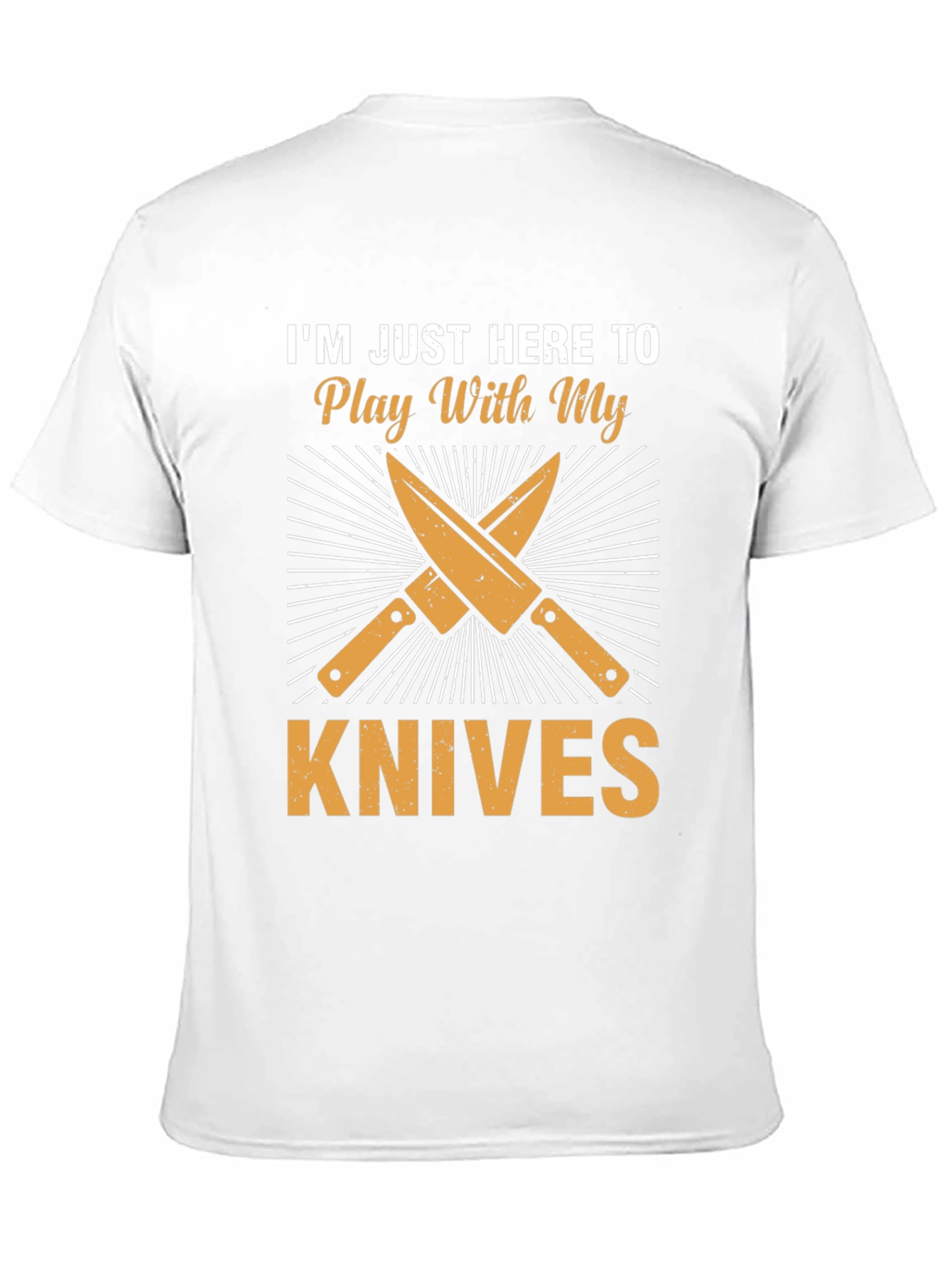 Im Just Here To Play With My Knives T-Shirt