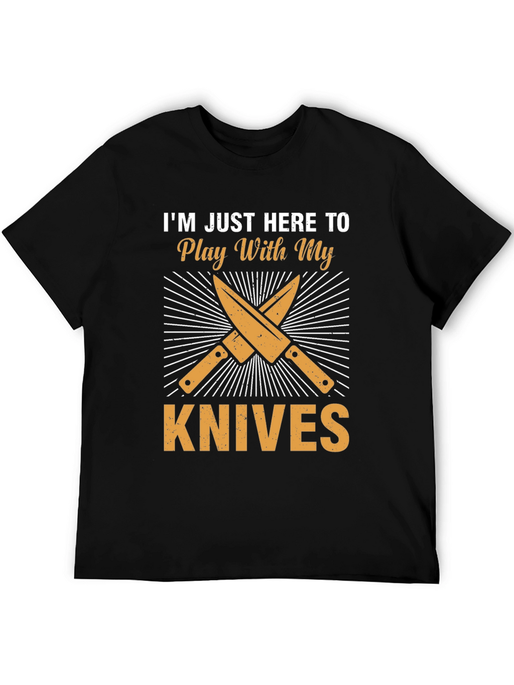 Im Just Here To Play With My Knives T-Shirt