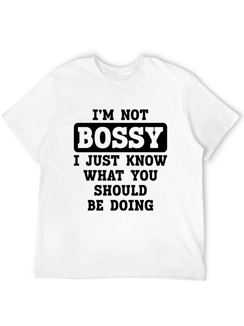 Im Not Bossy T-Shirt Funny Slogan Tee