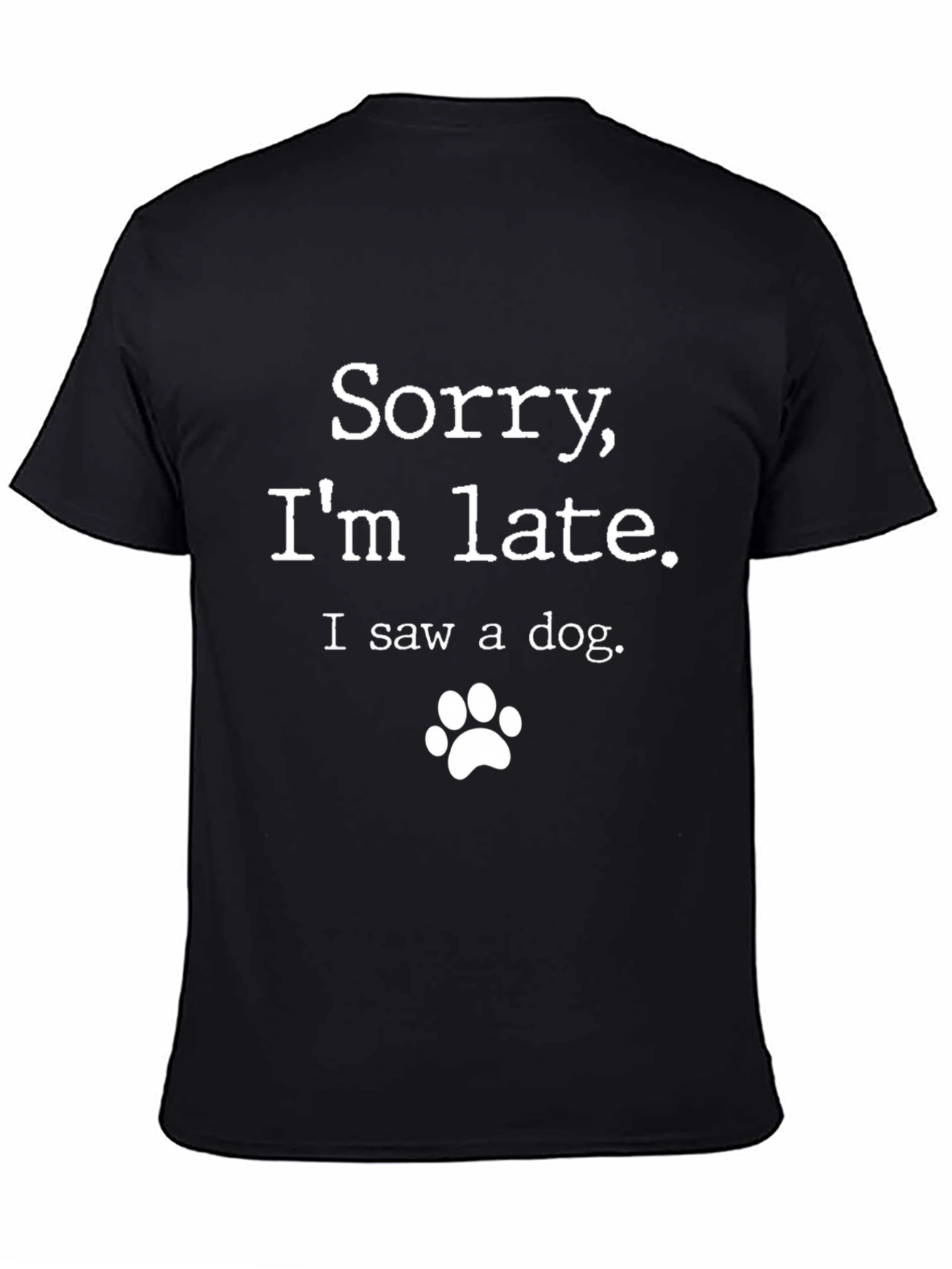 Sorry Im Late. I Saw A Dog - Novelty T-Shirt