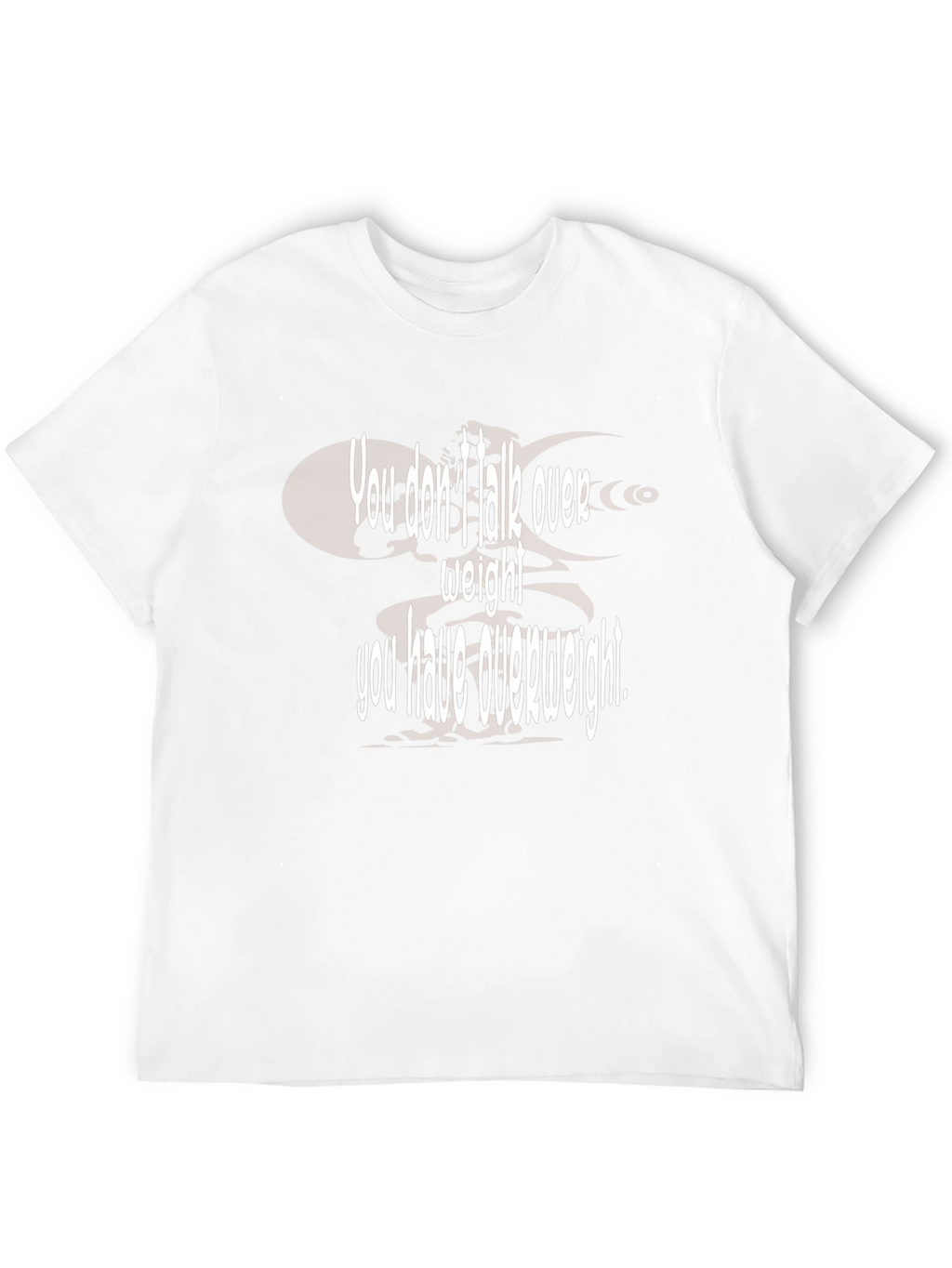 Humorous You Dont Talk Over Weight Black T-Shirt