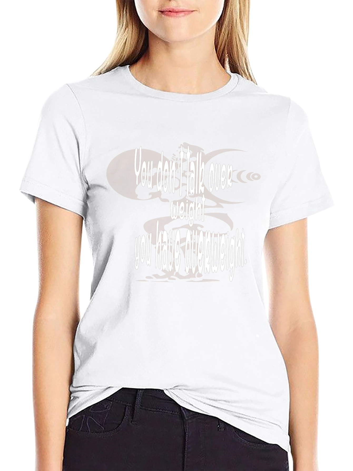 Humorous You Dont Talk Over Weight Black T-Shirt