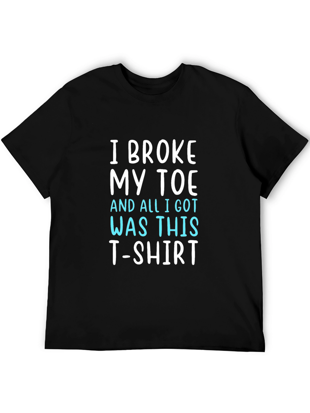 I Broke My Toe T-Shirt Funny Novelty Tee