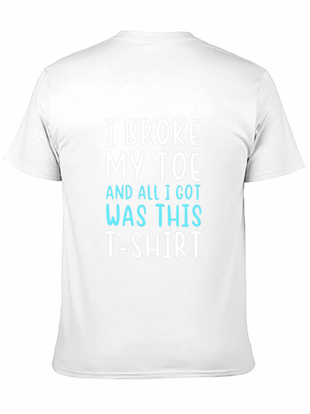 I Broke My Toe T-Shirt Funny Novelty Tee