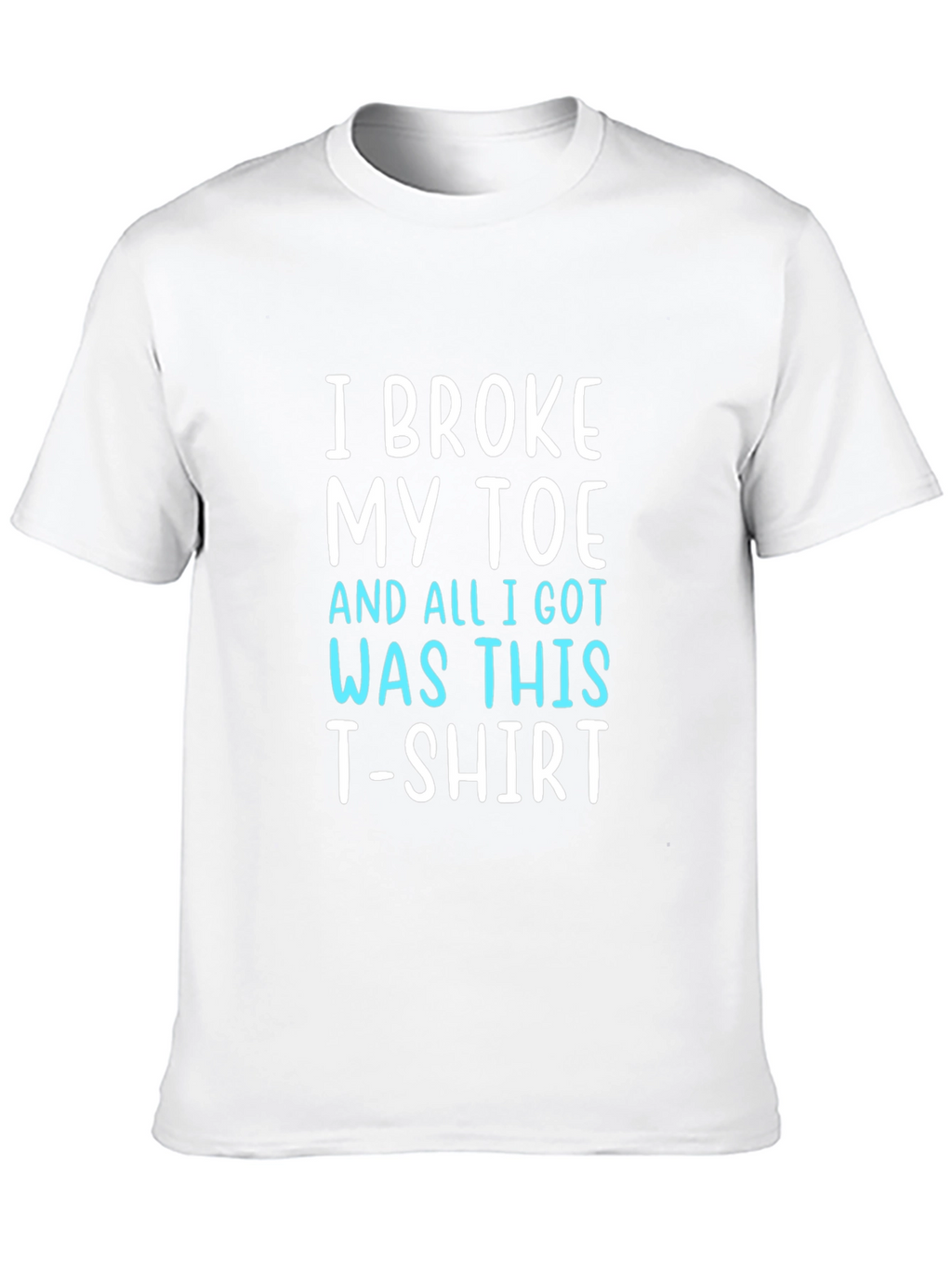 I Broke My Toe T-Shirt Funny Novelty Tee