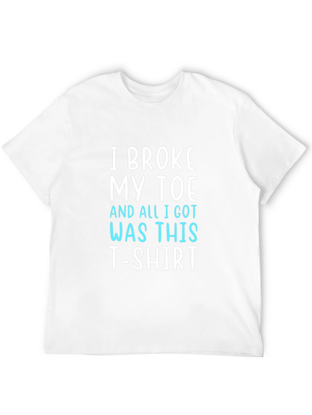 I Broke My Toe T-Shirt Funny Novelty Tee
