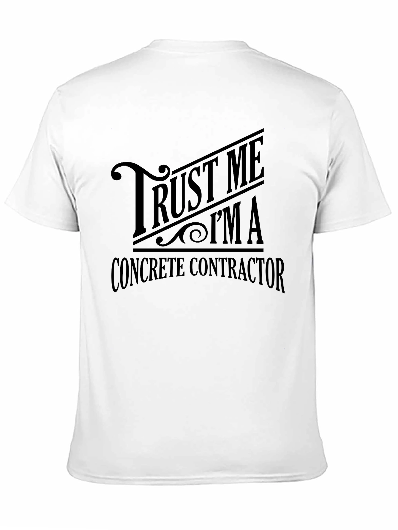Trust Me Im a Concrete Contractor T-Shirt