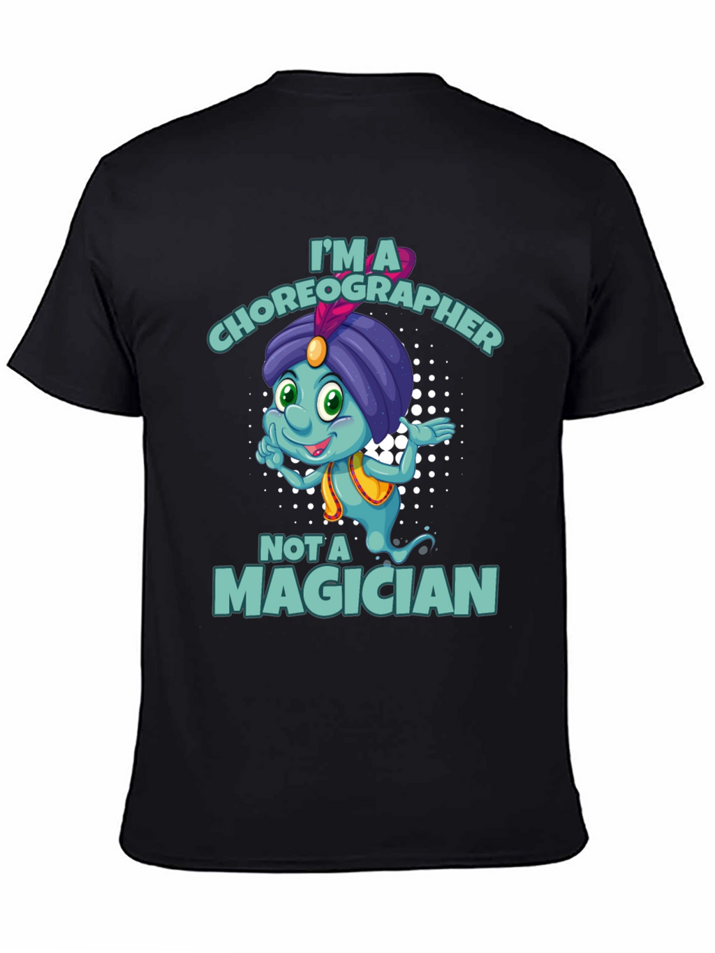 Im a Choreographer Not a Magician T-Shirt