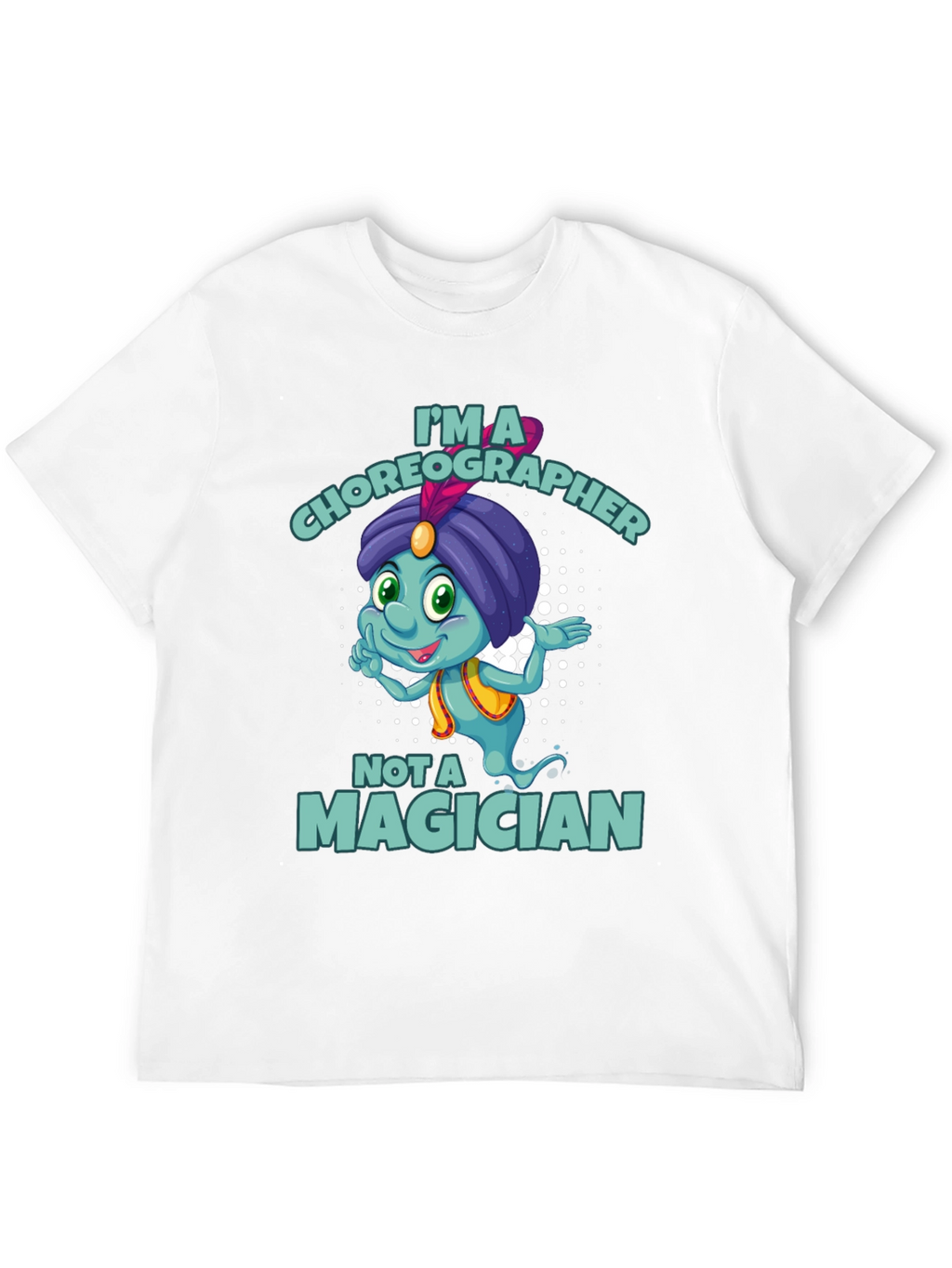 Im a Choreographer Not a Magician T-Shirt