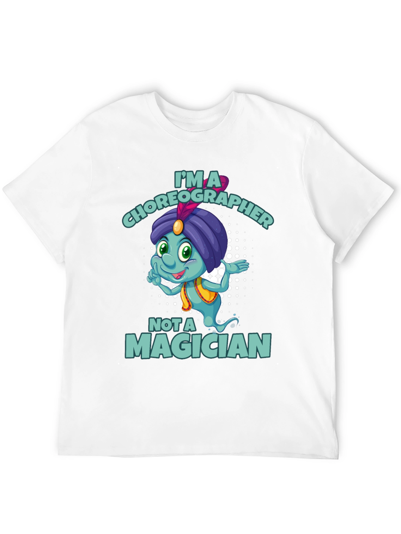 Im a Choreographer Not a Magician T-Shirt