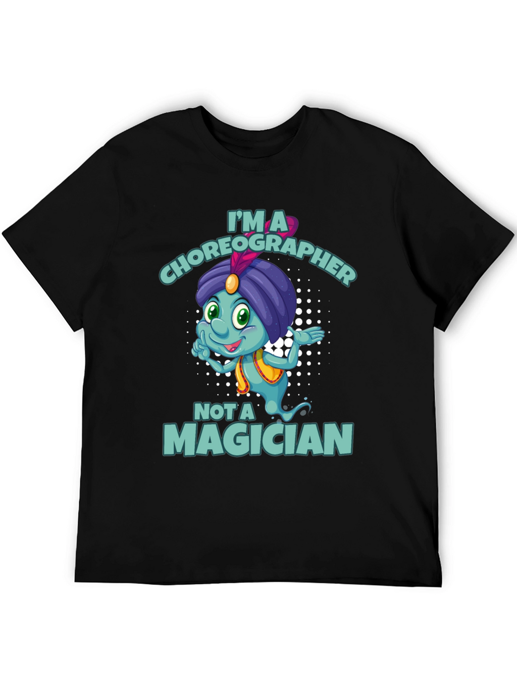 Im a Choreographer Not a Magician T-Shirt