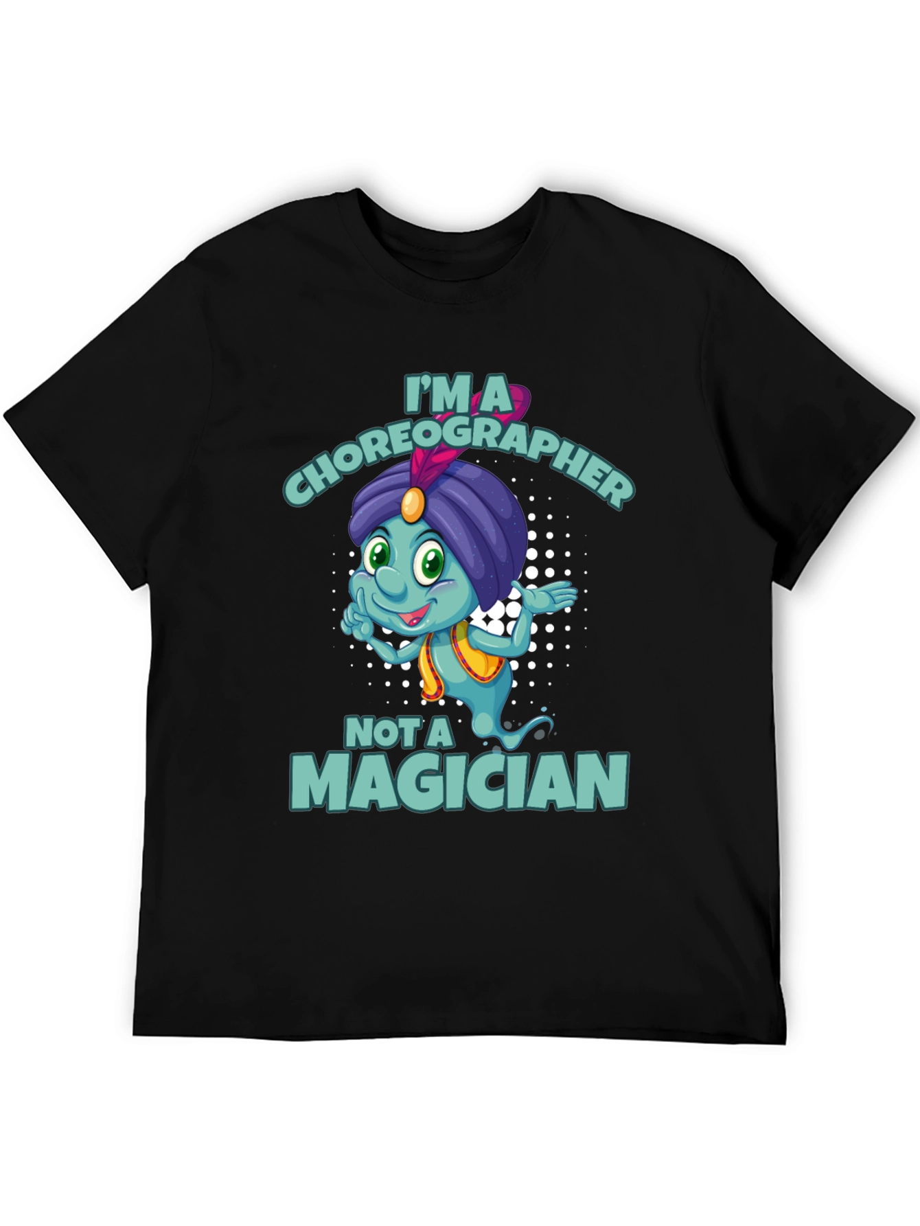 Im a Choreographer Not a Magician T-Shirt