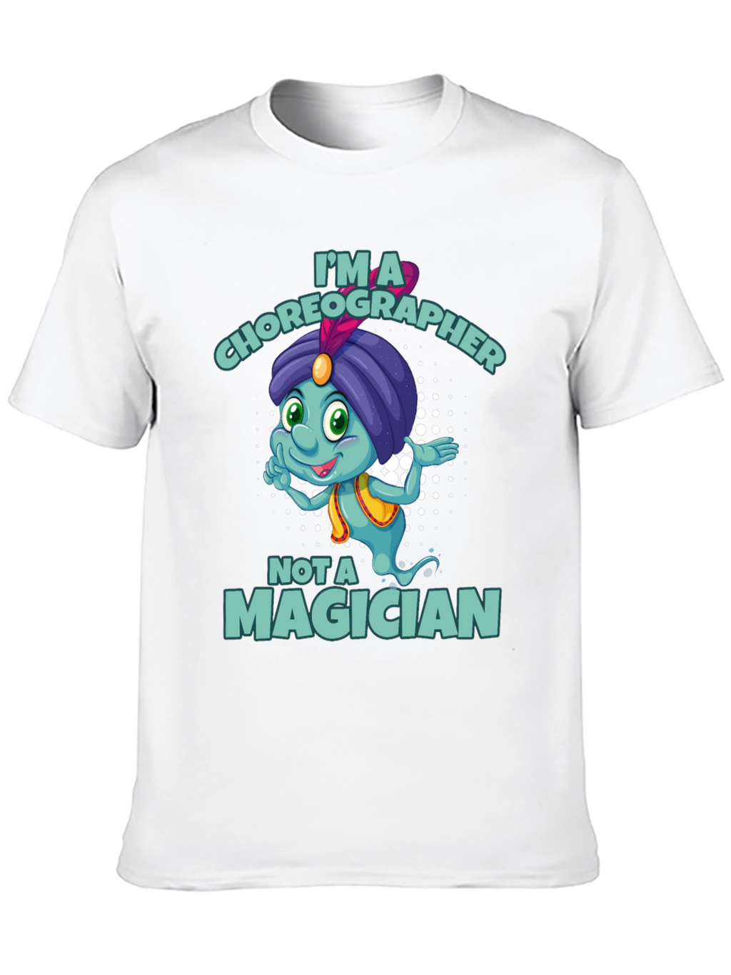 Im a Choreographer Not a Magician T-Shirt