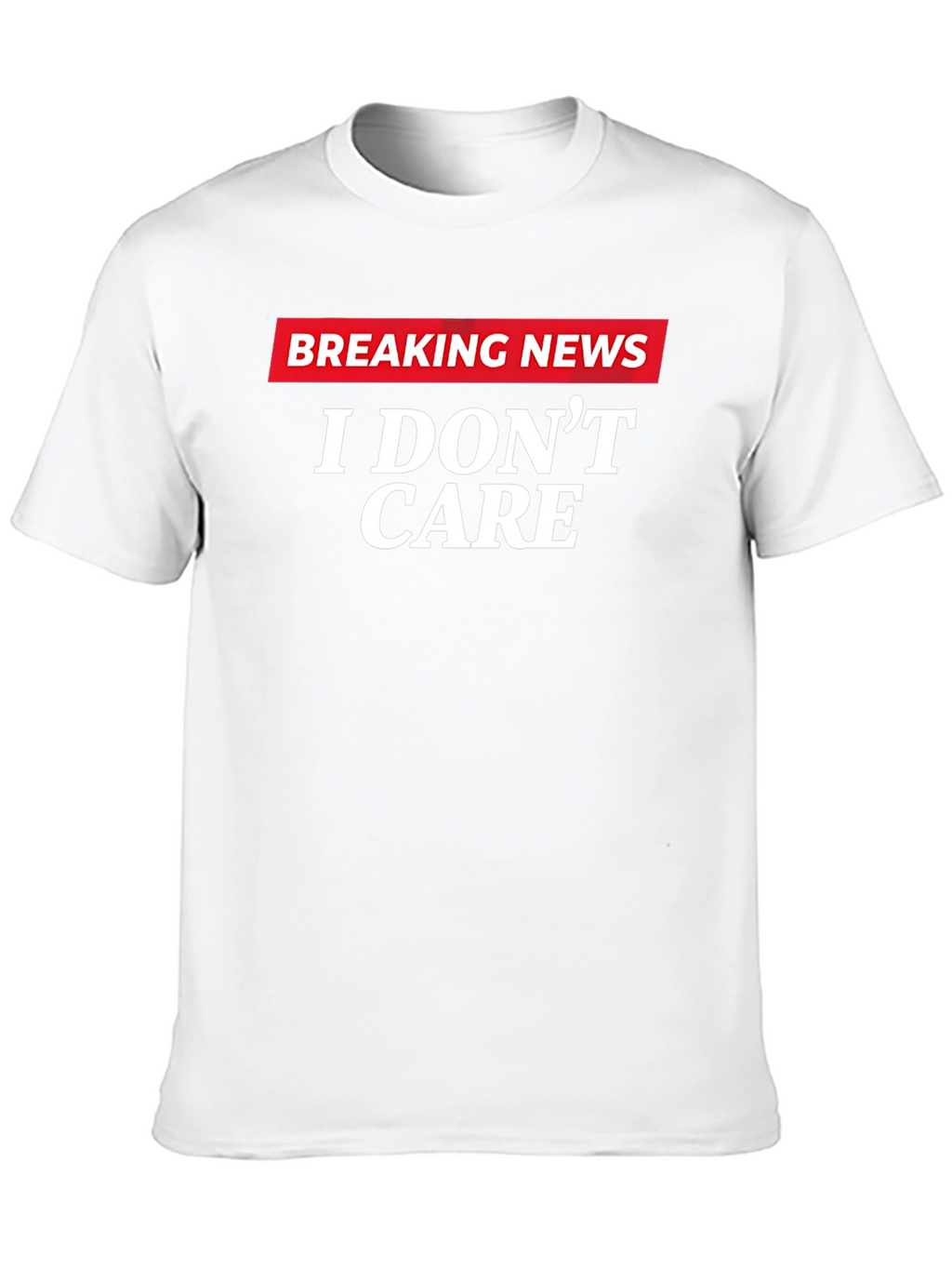 Breaking News I Dont Care Graphic T-Shirt