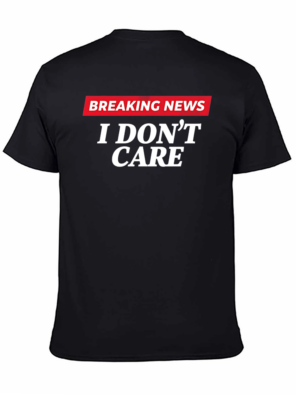 Breaking News I Dont Care Graphic T-Shirt