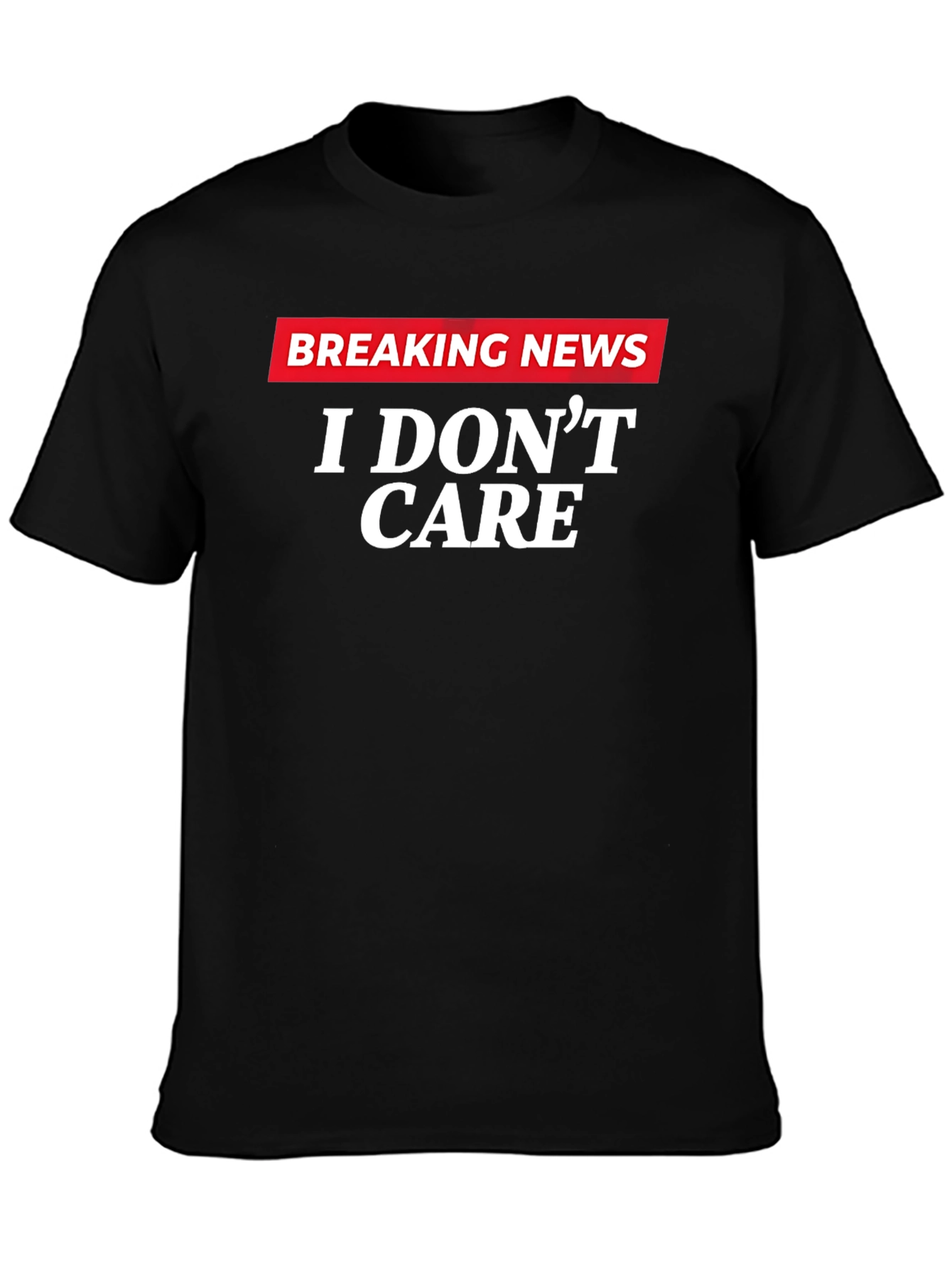 Breaking News I Dont Care Graphic T-Shirt