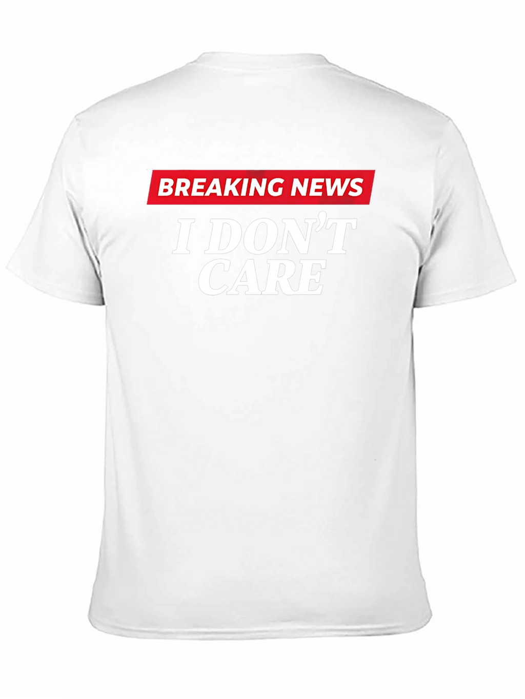 Breaking News I Dont Care Graphic T-Shirt