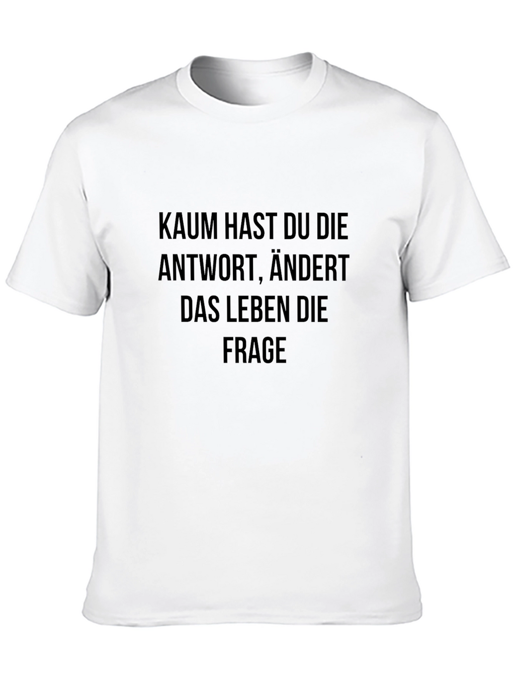 Kaum Hast Du Die Antwort T-Shirt