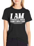 I AM Currently Under Construction Graphic T-Shirt